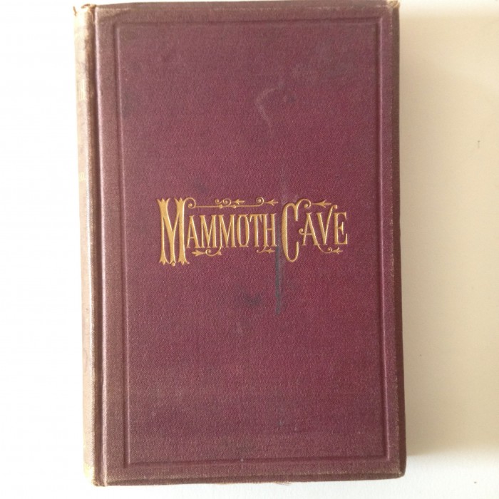 Mammoth Cave; An Historical and Descriptive Narrative of the Mammoth Cave of Kentucky (copy1)